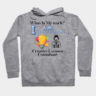 What is my work? I am a professional creative excuses advisor. Hoodie